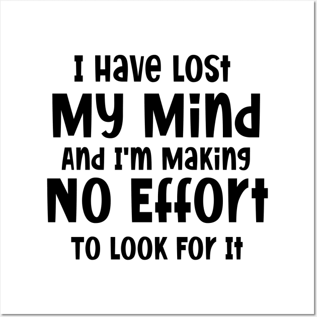 I have lost my mind and I'm making no effort to look for it Wall Art by SavageArt ⭐⭐⭐⭐⭐